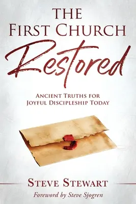 The First Church Restored: Adevăruri străvechi pentru un discipolat vesel astăzi - The First Church Restored: Ancient Truths for Joyful Discipleship Today
