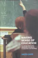 Sensul educației: O introducere în filosofia și teoria educației și a predării - Making Sense of Education: An Introduction to the Philosophy and Theory of Education and Teaching