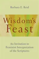 Sărbătoarea înțelepciunii: O invitație la interpretarea feministă a Scripturilor - Wisdom's Feast: An Invitation to Feminist Interpretation of the Scriptures