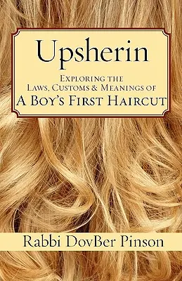 Upsherin: Explorarea legilor, obiceiurilor și semnificațiilor primei tunsori a unui băiat - Upsherin: Exploring the Laws, Customs & Meanings of a Boy's First Haircut