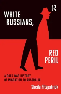 White Russians, Red Peril: O istorie a migrației către Australia în timpul Războiului Rece - White Russians, Red Peril: A Cold War History of Migration to Australia