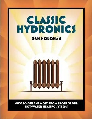 Hidronică clasică: Cum să obțineți maximum de la sistemele mai vechi de încălzire cu apă caldă - Classic Hydronics: How to Get the Most From Those Older Hot-Water Heating Systems