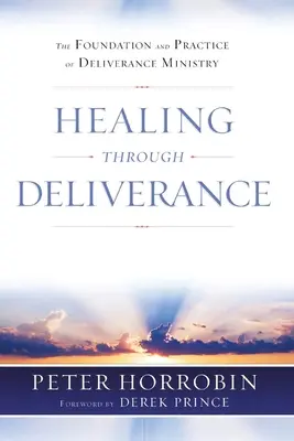 Vindecarea prin eliberare: Fundamentul și practica lucrării de eliberare (The Foundation and Practice of Deliverance Ministry) - Healing through Deliverance: The Foundation and Practice of Deliverance Ministry