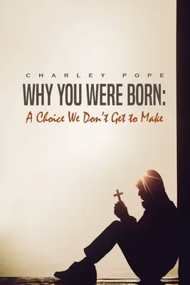 De ce te-ai născut: O alegere pe care nu trebuie să o facem - Why You Were Born: A Choice We Don't Get To Make