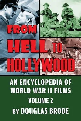 Din iad la Hollywood: O enciclopedie a filmelor din Al Doilea Război Mondial Volumul 2 - From Hell To Hollywood: An Encyclopedia of World War II Films Volume 2