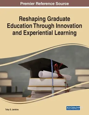 Remodelarea învățământului universitar prin inovare și învățare experiențială - Reshaping Graduate Education Through Innovation and Experiential Learning