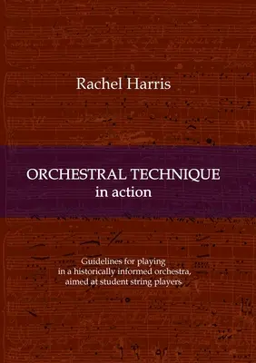 Tehnica orchestrală în acțiune: Linii directoare pentru a cânta într-o orchestră informată istoric destinată studenților instrumentiști de coarde - Orchestral Technique in action: Guidelines for playing in a historically informed orchestra aimed at student string players