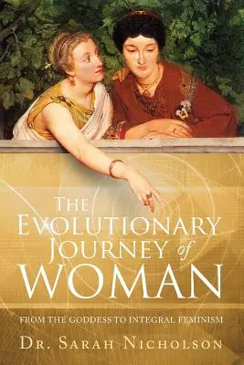 Călătoria evolutivă a femeii: De la zeiță la feminismul integral - The Evolutionary Journey of Woman: From the Goddess to Integral Feminism