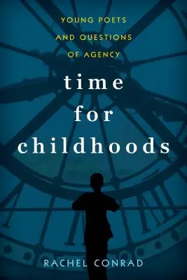Time for Childhoods: Tinerii poeți și întrebările legate de agenție - Time for Childhoods: Young Poets and Questions of Agency