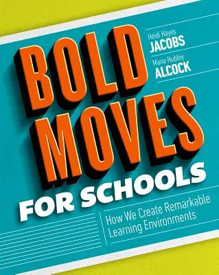 Mișcări îndrăznețe pentru școli: Cum creăm medii de învățare remarcabile - Bold Moves for Schools: How We Create Remarkable Learning Environments