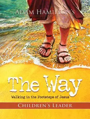 Calea: Ghid pentru copii: Mersul pe urmele lui Isus/ Walking in the Footsteps of Jesus - The Way: Children's Leader: Walking in the Footsteps of Jesus