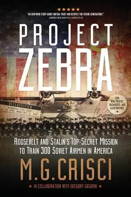 Proiectul Zebra: Misiunea ultrasecretă a lui Roosevelt și Stalin de a antrena 300 de aviatori sovietici în America - Project Zebra: Roosevelt and Stalin's Top-Secret Mission to Train 300 Soviet Airmen in America