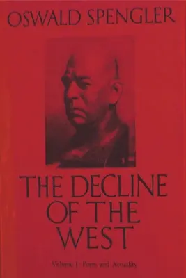 Declinul Occidentului, vol. I: formă și actualitate - The Decline of the West, Vol. I: Form and Actuality