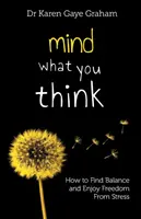 Mind What You Think: cum să găsiți echilibrul și să vă bucurați de eliberarea de stres - Mind What You Think: how to find balance and enjoy freedom from stress