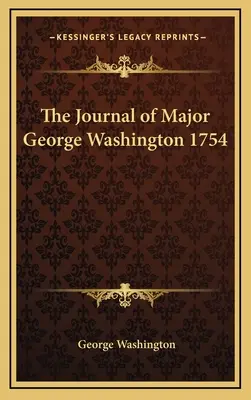 Jurnalul maiorului George Washington 1754 - The Journal of Major George Washington 1754