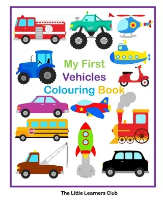 Prima mea carte de colorat vehicule -29 de pagini simple de colorat vehicule pentru copii mici - My First Vehicles Colouring -29 Simple Vehicle Colouring Pages for Toddlers