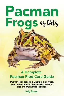 Broaștele Pacman ca animale de companie: Pacman Frog reproducere, unde să cumpere, tipuri, îngrijire, temperament, cost, sănătate, manipulare, dieta, și mult mai mult inclus! A - Pacman Frogs as Pets: Pacman Frog breeding, where to buy, types, care, temperament, cost, health, handling, diet, and much more included! A