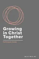 Crescând împreună în Hristos: Ghidul participantului - Growing in Christ Together: Participant Guide
