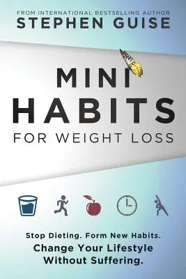 Mini obiceiuri pentru pierderea în greutate: Nu mai ține dietă. Formează-ți noi obiceiuri. Schimbă-ți stilul de viață fără să suferi. - Mini Habits for Weight Loss: Stop Dieting. Form New Habits. Change Your Lifestyle Without Suffering.