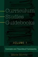 Ghiduri de studii curriculare: Volume 1- Concepts and Theoretical Frameworks - Curriculum Studies Guidebooks: Volume 1- Concepts and Theoretical Frameworks