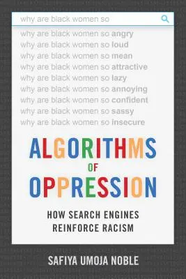 Algoritmi de opresiune: Cum consolidează rasismul motoarele de căutare - Algorithms of Oppression: How Search Engines Reinforce Racism