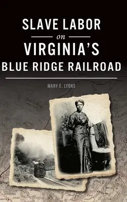 Munca sclavilor pe calea ferată Blue Ridge din Virginia - Slave Labor on Virginia's Blue Ridge Railroad