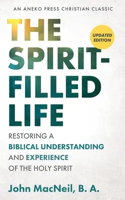 Viața plină de Duhul Sfânt: Restaurarea unei înțelegeri și experiențe biblice a Duhului Sfânt - The Spirit-Filled Life: Restoring a Biblical Understanding and Experience of the Holy Spirit