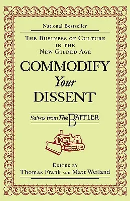 Commodify Your Dissent: Salvos de la The Baffler - Commodify Your Dissent: Salvos from The Baffler