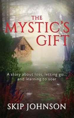 Darul misticului: O poveste despre pierdere, renunțare . . . și învățarea de a zbura - The Mystic's Gift: A story about loss, letting go . . . and learning to soar
