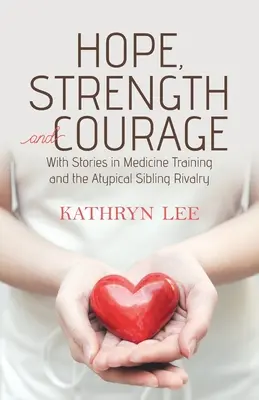 Speranță, forță și curaj: Cu povești în medicina Formarea și rivalitatea atipică între frați - Hope, Strength and Courage: With Stories in Medicine Training and the Atypical Sibling Rivalry