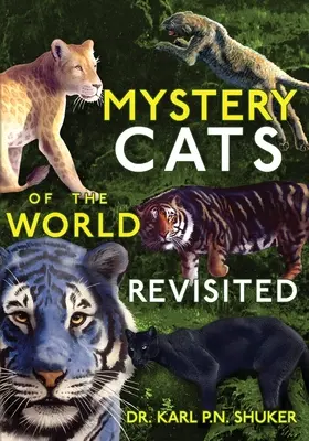 Pisicile misterioase ale lumii revizitate: Tigri albaștri, gheparzi regi, pume negre, lei pătați și multe altele - Mystery Cats of the World Revisited: Blue Tigers, King Cheetahs, Black Cougars, Spotted Lions, and More