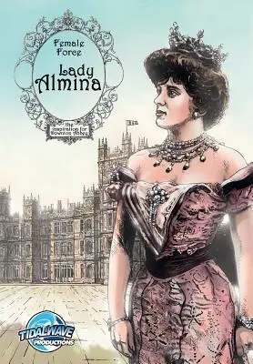 Forța feminină: Lady Almina: Femeia din spatele Downton Abbey - Female Force: Lady Almina: The Woman behind Downton Abbey