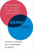 Unii bărbați: Feminist Allies and the Movement to End Violence Against Women (Aliații feminismului și mișcarea pentru eliminarea violenței împotriva femeilor) - Some Men: Feminist Allies and the Movement to End Violence Against Women