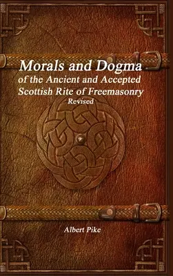 Morala și dogma Ritului Scoțian Antic și Acceptat al Francmasoneriei revizuite - Morals and Dogma of the Ancient and Accepted Scottish Rite of Freemasonry Revised
