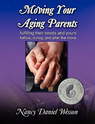 Moving Your Aging Parents: Satisfacerea nevoilor lor și ale tale înainte, în timpul și după mutare: Fulfilling Their Needs and Yours Before, During, and After the Move - Moving Your Aging Parents: Fulfilling Their Needs and Yours Before, During, and After the Move