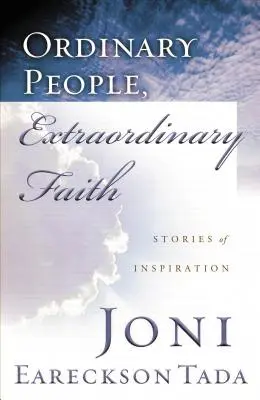 Oameni obișnuiți, credință extraordinară: Povești de inspirație - Ordinary People, Extraordinary Faith: Stories of Inspiration