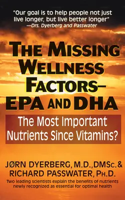 Factorii de bunăstare lipsă: EPA și Dha: Cele mai importante substanțe nutritive de la vitamine încoace? - The Missing Wellness Factors: EPA and Dha: The Most Important Nutrients Since Vitamins?