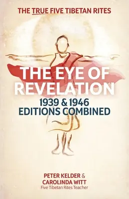 Ochiul Revelației edițiile din 1939 și 1946 combinate: Adevăratele cinci ritualuri tibetane - The Eye of Revelation 1939 & 1946 Editions Combined: The True Five Tibetan Rites
