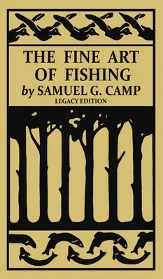 Arta fină a pescuitului (Ediția Legacy): A Classic Handbook on Shore, Stream, Canoe, and Fly Fishing Equipment and Technique for Trout, Bass, Salmon, - The Fine Art of Fishing (Legacy Edition): A Classic Handbook on Shore, Stream, Canoe, and Fly Fishing Equipment and Technique for Trout, Bass, Salmon,