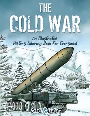 Războiul rece (Colorează și învață): O carte de colorat de istorie ilustrată pentru toată lumea! - The Cold War (Color and Learn): An Illustrated History Coloring Book For Everyone!