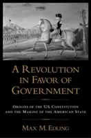 O revoluție în favoarea guvernului: Originile Constituției SUA și crearea statului american (Origins of the U.S. Constitution and the Making of the American State) - A Revolution in Favor of Government: Origins of the U.S. Constitution and the Making of the American State