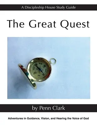 Marea căutare: Aventuri în călăuzire, viziune și auzirea vocii lui Dumnezeu - The Great Quest: Adventures in Guidance, Vision, and Hearing the Voice of God
