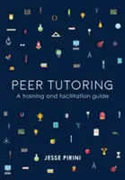 Peer Tutoring: Un ghid de formare și facilitare - Peer Tutoring: A Training and Facilitation Guide