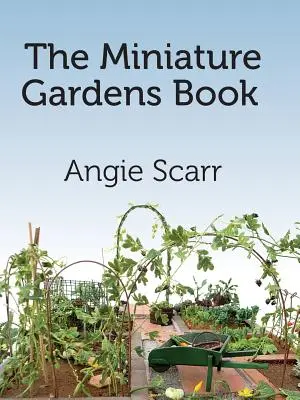 Cartea grădinilor în miniatură - The Miniature Gardens Book