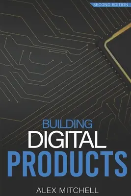 Construirea de produse digitale (ediția a 2-a): Manualul suprem pentru managerii de produs - Building Digital Products (2nd Edition): The Ultimate Handbook for Product Managers