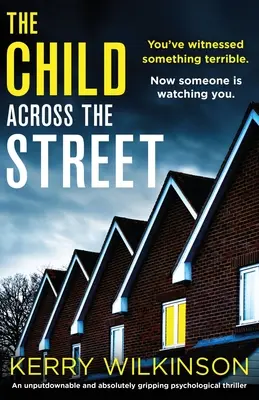 The Child Across the Street: Un thriller psihologic de nerefuzat și absolut captivant - The Child Across the Street: An unputdownable and absolutely gripping psychological thriller