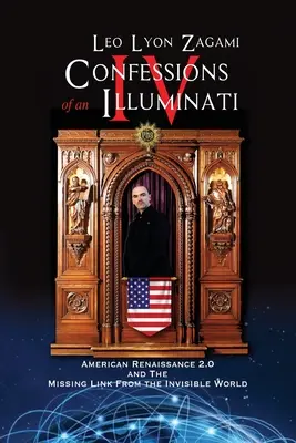 Confesiunile unui Illuminati Volumul IV: Renașterea americană 2.0 și veriga lipsă din lumea invizibilă - Confessions of an Illuminati Volume IV: American Renaissance 2.0 and the missing link from the Invisible World