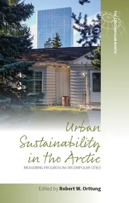 Sustenabilitatea urbană în Arctica: Măsurarea progreselor în orașele circumpolare - Urban Sustainability in the Arctic: Measuring Progress in Circumpolar Cities