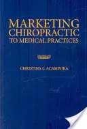 Marketingul chiropracticii în practicile medicale - Marketing Chiropractic to Medical Practices