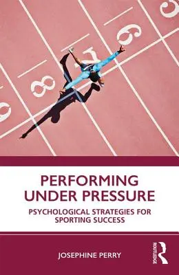 Performanță sub presiune: Strategii psihologice pentru succesul sportiv - Performing Under Pressure: Psychological Strategies for Sporting Success
